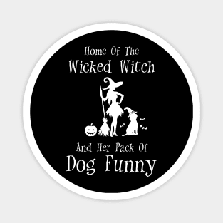 Home Of The Wicked Witch And Her Pack Of Dog Funny Halloween Magnet